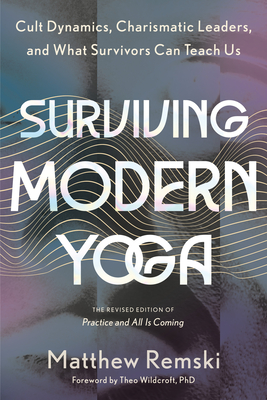 Surviving Modern Yoga: Cult Dynamics, Charismatic Leaders, and What Survivors Can Teach Us Cover Image