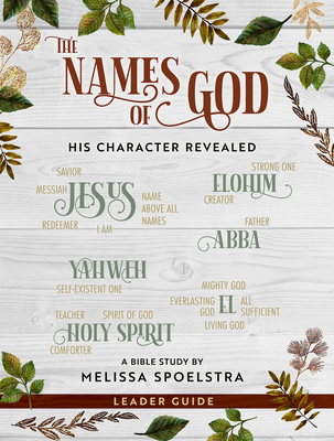 The Names of God - Women's Bible Study Leader Guide: His Character Revealed By Melissa Spoelstra Cover Image