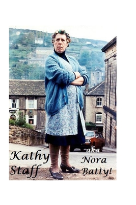 Kathy Staff aka Nora Batty!: The Shocking Truth! Cover Image