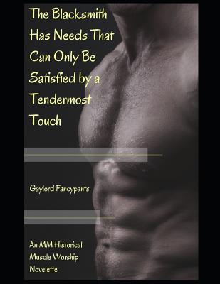 The Blacksmith Has Needs That Can Only Be Satisfied by a Tendermost Touch: An MM Historical Muscle Worship/Hetero Erom Novelette (Time Is a Most Resplendent Hunk with a Jaw as Square as Centuries #1)