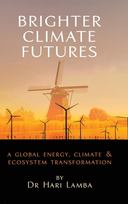 Brighter Climate Futures: A Global Energy, Climate & Ecosystem Transformation By Hari Lamba Cover Image