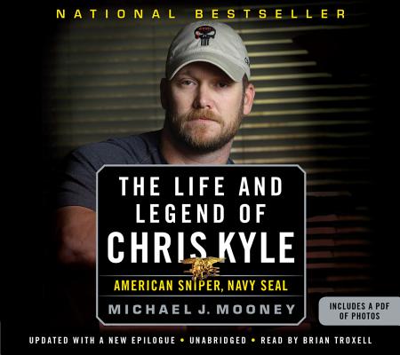 The Life and Legend of Chris Kyle: American Sniper, Navy SEAL By Brian Troxell (Read by), Michael J. Mooney Cover Image