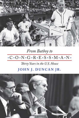 From Batboy to Congressman: Thirty Years in the US House By John J. Duncan, Jr. Cover Image