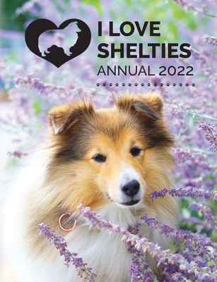 I Love Shelties Annual 2022 By Tecassia Publishing (Compiled by) Cover Image