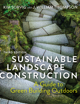 Sustainable Landscape Construction, Third Edition: A Guide to Green Building Outdoors Cover Image