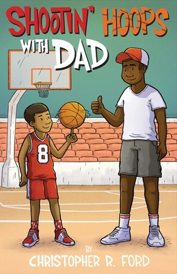 Shootin' Hoops With Dad By Christopher R. Ford Cover Image