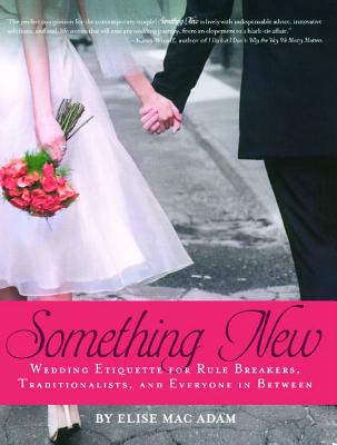 Something New: Wedding Etiquette for Rule Breakers, Traditionalists, and Everyone in Between Cover Image