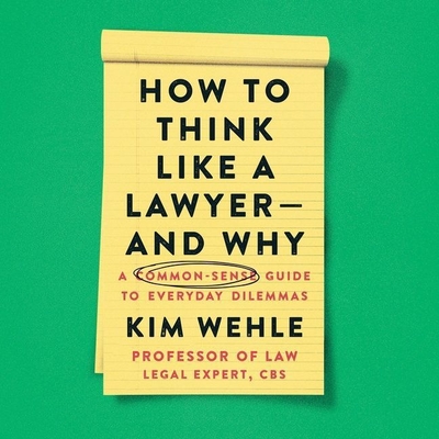 How to Think Like a Lawyer--And Why Lib/E: A Common-Sense Guide to Everyday Dilemmas (Legal Expert Series Lib/E)