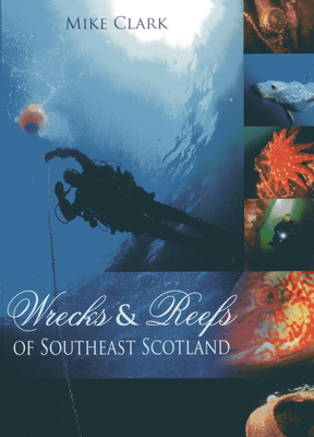 Wrecks and Reefs of Southeast Scotland: 100 Dives from the Forth Road Bridge to Eyemouth Cover Image