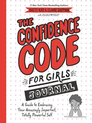 The Confidence Code for Girls Journal: A Guide to Embracing Your Amazingly Imperfect, Totally Powerful Self Cover Image