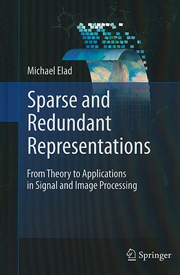 Sparse and Redundant Representations: From Theory to Applications in Signal and Image Processing Cover Image