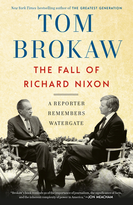 The Fall of Richard Nixon: A Reporter Remembers Watergate By Tom Brokaw Cover Image