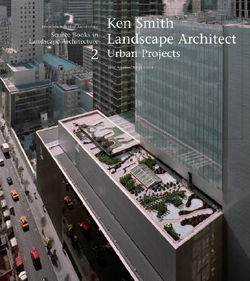 Ken Smith Landscape Architects Urban Projects: A Source Book in