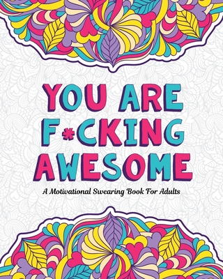 You Are F*cking Awesome: A Motivating and Inspiring Swearing Book for  Adults - Swear Word Coloring Book For Stress Relief and Relaxation! Funny  (Large Print / Paperback)