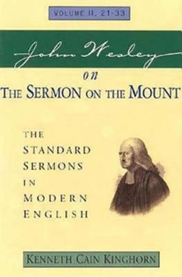 John Wesley on the Sermon on the Mount Volume 2: The Standard Sermons in Modern English Volume II, 21-33 (Standard Sermons of John Wesley) By Kenneth C. Kinghorn Cover Image