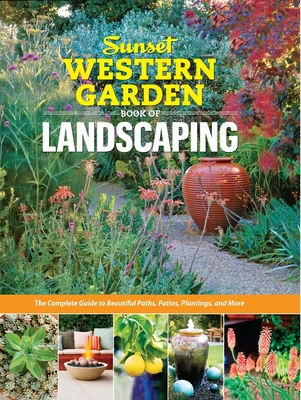 Sunset Western Garden Book of Landscaping: The Complete Guide to Beautiful Paths, Patios, Plantings, and More Cover Image