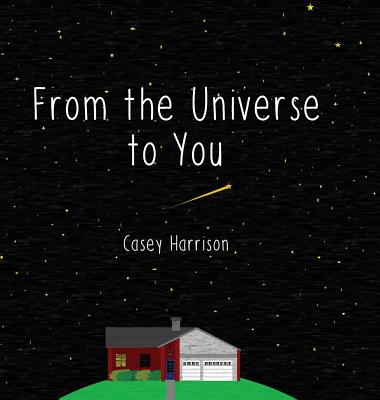 From the Universe to You By Casey Harrison, Casey Harrison (Illustrator) Cover Image