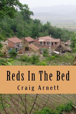 Reds In The Bed: A foreigner in China By Craig James Arnett Cover Image