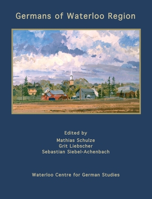 Germans of Waterloo Region By Mathias Schulze, Grit Liebscher, Sebastian Siebel-Achenbach Cover Image