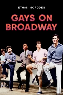 Gays on Broadway By Ethan Mordden Cover Image