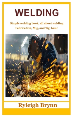 Welding: Simple welding book, all about welding Fabrication, Mig, and Tig basic Cover Image