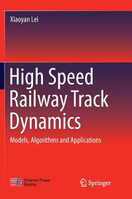 High Speed Railway Track Dynamics: Models, Algorithms and Applications Cover Image