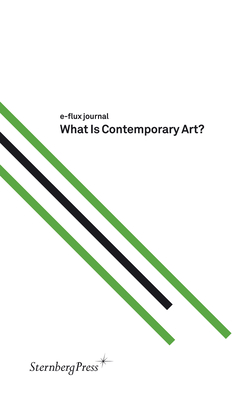 What Is Contemporary Art? (Sternberg Press / e-flux journal)