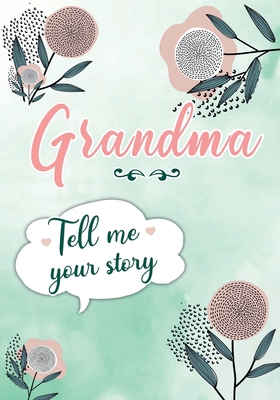 Grandma Tell me your Story: A Guided Keepsake Journal for your Grandmother to share her Life & her Memories By Erika Rossi, Ô. Linda Vida Cover Image