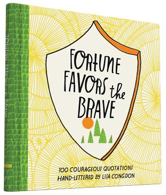 Fortune Favors the Brave: 100 Courageous Quotations (Lisa Congdon x Chronicle Books) Cover Image