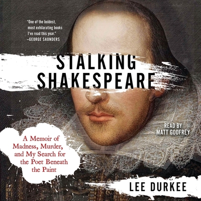 Stalking Shakespeare: A Memoir of Madness, Murder, and My Search for the Poet Beneath the Paint By Lee Durkee Cover Image