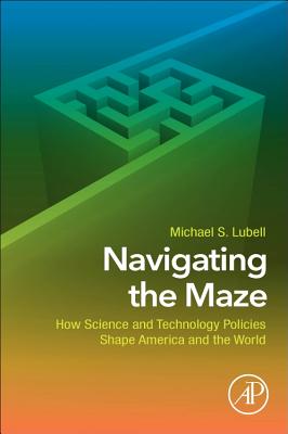 Navigating the Maze: How Science and Technology Policies Shape America and the World Cover Image