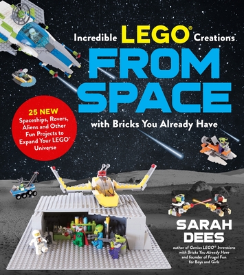 Cover for Incredible LEGO® Creations from Space with Bricks You Already Have