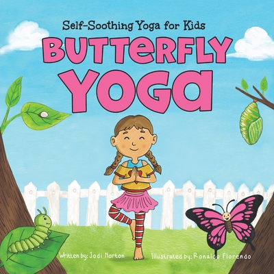 Butterfly Yoga: Self-Soothing Yoga for Kids By Jodi Norton, Ronaldo Florendo (Illustrator) Cover Image