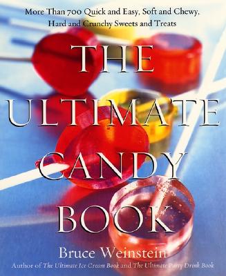 The Ultimate Candy Book: More than 700 Quick and Easy, Soft and Chewy, Hard and Crunchy Sweets and Treats By Bruce Weinstein Cover Image