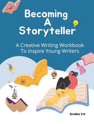 Becoming A Storyteller: A Creative Writing Workbook To Inspire Young Writers By Felicia Patterson Cover Image