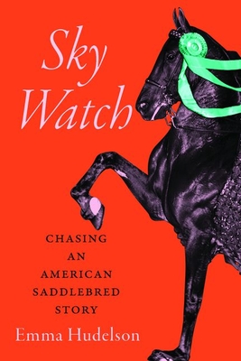 Sky Watch: Chasing an American Saddlebred Story Cover Image