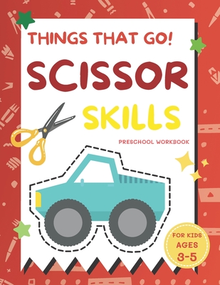 Things That Go Scissor Skills Preschool Workbook for Kids Ages 3-5: A Fun  with Cars, Trucks, Planes, Trains and More Coloring and Cutting Skill  Practi (Paperback)