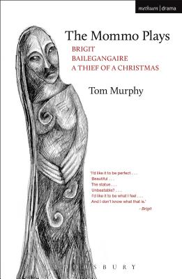 The Mommo Plays: Brigit; Bailegangaire; A Thief of a Christmas (Play Anthologies)