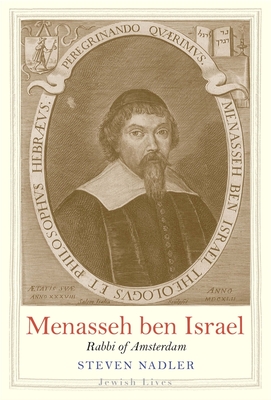 Menasseh ben Israel: Rabbi of Amsterdam (Jewish Lives) By Steven Nadler Cover Image