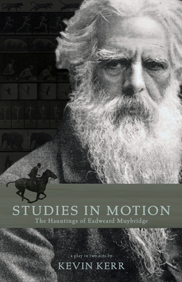 Studies in Motion: The Hauntings of Eadweard Muybridge By Kevin Kerr Cover Image