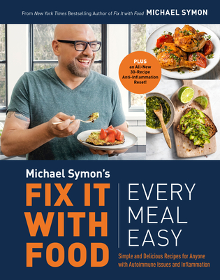 Fix It with Food: Every Meal Easy: Simple and Delicious Recipes for Anyone with Autoimmune Issues and Inflammation : A Cookbook By Michael Symon Cover Image
