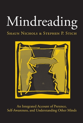 Mindreading: An Integrated Account of Pretence, Self-Awareness, and Understanding Other Minds (Oxford Cognitive Science) By Shaun Nichols, Stephen P. Stich Cover Image