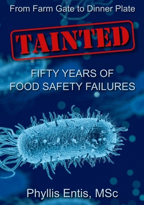 Tainted: From Farm Gate to Dinner Plate, Fifty Years of Food Safety Failures By Phyllis Entis Cover Image