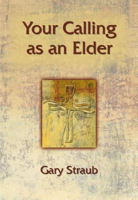 Your Calling as an Elder (Your Calling As...) By Gary Straub Cover Image