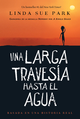 Una Larga Travesía Hasta El Agua: Basada en una historia real (A Long Walk to Water Spanish edition) By Linda Sue Park Cover Image