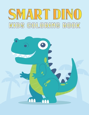 Smart Dino Kids Coloring Book: Dinosaur Coloring Books for Kids, Great Gift  for Boys & Girls, Ages 4-8 Vol-1 (Paperback)