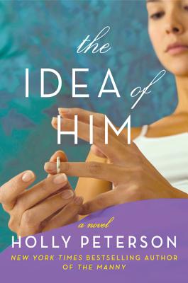 The Idea of Him: A Novel By Holly Peterson Cover Image