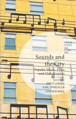 Sounds and the City: Popular Music, Place, and Globalization (Leisure Studies in a Global Era) Cover Image