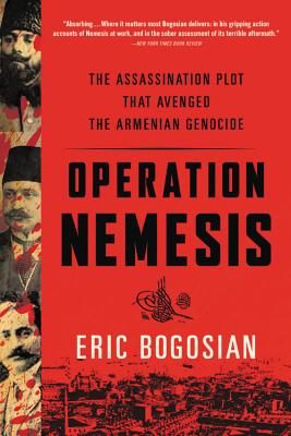 Operation Nemesis: The Assassination Plot that Avenged the Armenian Genocide By Eric Bogosian Cover Image