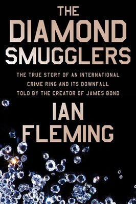The Diamond Smugglers: The True Story of an International Crime Ring and Its Downfall, Told by the Creator of James Bond Cover Image